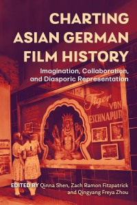 Couverture du livre Charting Asian German Film History - Sous la direction de Qinna Qinna Shen, Zach Ramon Fitzpatrick et Qingyang Freya Zhou