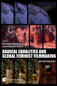 Couverture du livre Radical Equalities and Global Feminist Filmmaking - Sous la direction de Bernadette Wegenstein et Lauren Benjamin Mushro