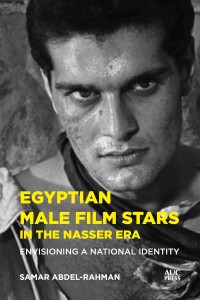 Couverture du livre Egyptian Male Film Stars in the Nasser Era - de Samar&nbsp;Abdel-Rahman