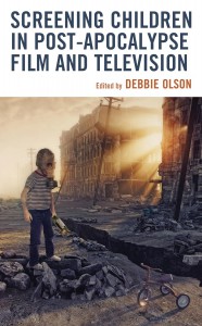 Couverture du livre Screening Children in Post-apocalypse Film and Television - Sous la direction de Debbie Olson