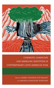 Couverture du livre Cinematic Landscape and Emerging Identities in Contemporary Latin American Film - Sous la direction de María Soledad Paz-MacKay et Argelia González Hurtado