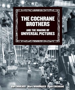 Cover of the book The Cochrane Brothers and the Making of Universal Pictures - by Kurt Wahlner, Marc Wanamaker and Piper Cochrane