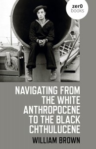 Couverture du livre Navigating from the White Anthropocene to the Black Chthulucene - de William Brown