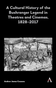 Cover of the book A Cultural History of the Bushranger Legend in Theatres and Cinemas, 1828–2017 - by Andrew James Couzens