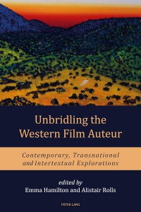 Couverture du livre Unbridling the Western Film Auteur - Sous la direction de Emma Hamilton et Alistair Rolls