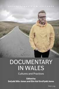 Couverture du livre Documentary in Wales - Sous la direction de Dafydd Sills-Jones et Elin Haf Gruffydd Jones
