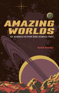 Couverture du livre Amazing Worlds of Science Fiction and Science Fact - de Keith Cooper