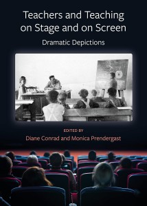 Cover of the book Teachers and Teaching on Stage and on Screen - Edited by Diane Conrad and Monica Prendergast