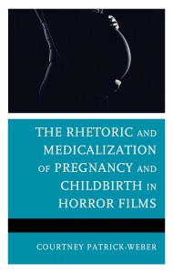 Couverture du livre The Rhetoric and Medicalization of Pregnancy and Childbirth in Horror Films - de Courtney Patrick-Weber
