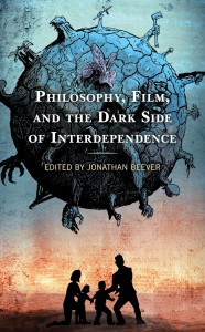 Couverture du livre Philosophy, Film, and the Dark Side of Interdependence - Sous la direction de Jonathan Beever
