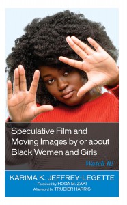 Couverture du livre Speculative Film and Moving Images by or about Black Women and Girls - de Karima K. Jeffrey-Legette