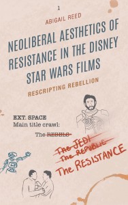 Couverture du livre Neoliberal Aesthetics of Resistance in the Disney Star Wars Films - de Abigail Reed