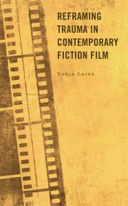 Cover of the book Reframing Trauma in Contemporary Fiction Film - by Tarja Laine