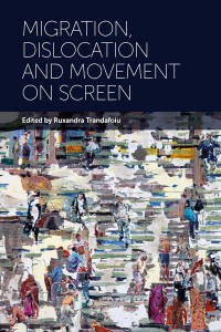 Couverture du livre Migration, Dislocation and Movement on Screen - Sous la direction de Ruxandra Trandafoiu