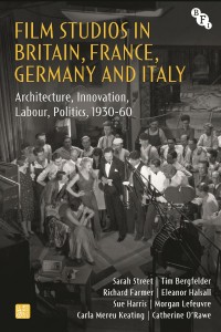 Cover of the book Film Studios in Britain, France, Germany and Italy - by Sarah&nbsp;Street, Tim&nbsp;Bergfelder, Richard&nbsp;Farmer and Eleanor&nbsp;Halsall