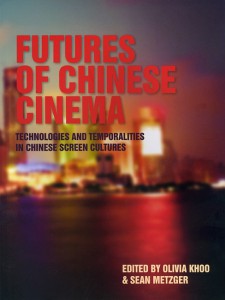 Cover of the book Futures of Chinese Cinema - Edited by Olivia Khoo and Sean Metzger