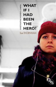 Couverture du livre What If I Had Been the Hero? - de Sue Thornham