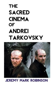 Cover of the book The Sacred Cinema of Andrei Tarkovsky - by Jeremy Mark Robinson