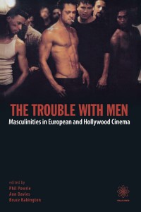 Couverture du livre The Trouble with Men - Sous la direction de Phil Powrie, Ann Davies et Bruce Babington