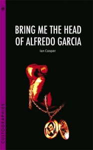Cover of the book Bring Me the Head of Alfredo Garcia - by Ian Cooper