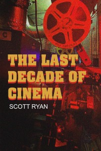Couverture du livre The Last Decade of Cinema - de Scott Ryan