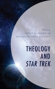 Couverture du livre Theology and Star Trek - Sous la direction de Shaun C. Brown et Amanda MacInnis Hackney
