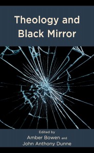 Cover of the book Theology and Black Mirror - Edited by Amber Bowen and John Anthony Dunne