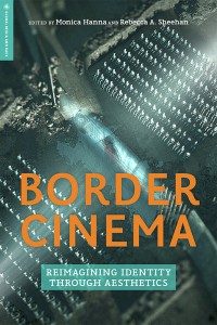 Couverture du livre Border Cinema - Sous la direction de Monica Hanna et Rebecca A. Sheehan