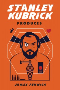 Couverture du livre Stanley Kubrick Produces - de James Fenwick