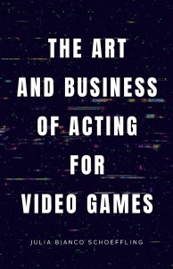Cover of the book The Art and Business of Acting for Video Games - by Julia Bianco Schoeffling