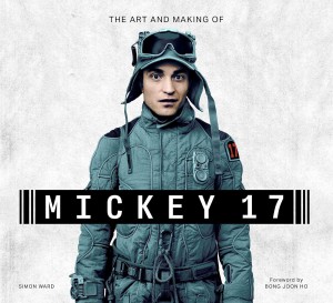 Cover of the book The Art and Making of Mickey 17 - by Simon Ward