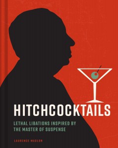 Hitchcocktails:Lethal Libations Inspired by the Master of Suspense