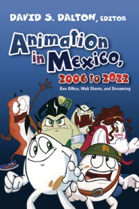 Cover of the book Animation in Mexico, 2006 to 2022 - Edited by David S. Dalton
