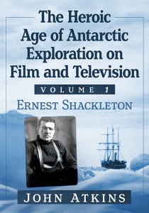 Cover of the book The Heroic Age of Antarctic Exploration on Film and Television, Volume 1 - by John Atkins