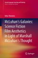 McLuhan's Galaxies:Science Fiction Film Aesthetics in Light of Marshall McLuhan's Thought