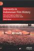 Moments in Indonesian Film History:Film and Popular Culture in a Developing Society 1950–2020