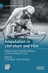 Amputation in Literature and Film:Artificial Limbs, Prosthetic Relations, and the Semiotics of ":Loss":