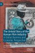 The Untold Story of the Korean Film Industry:A Global Business and Economic Perspective