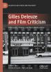 Gilles Deleuze and Film Criticism:Philosophy, Theory, and the Individual Film