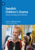 Swedish Children's Cinema:History, Ideology and Aesthetics
