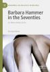 Barbara Hammer in the Seventies:Or, What a Body Can Do