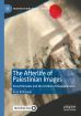 The Afterlife of Palestinian Images:Visual Remains and the Archive of Disappearance