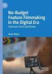 No-Budget Feature Filmmaking in the Digital Era:Cinema in Ones and Zeroes