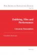 Dubbing, Film and Performance:Uncanny Encounters