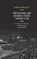 Professional and Business Ethics Through Film:The Allure of Cinematic Presentation and Critical Thinking