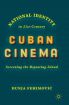 National Identity in 21st-Century Cuban Cinema:Screening the Repeating Island