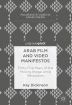 Arab Film and Video Manifestos:Forty-Five Years of the Moving Image Amid Revolution