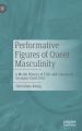 Performative Figures of Queer Masculinity:A Media History of Film and Cinema in Germany Until 1945