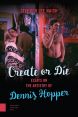 Create or Die:Essays on the Artistry of Dennis Hopper
