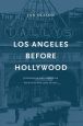 Los Angeles Before Hollywood:Journalism and American Film Culture, 1905 to 1915